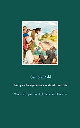 PRINZIPIEN DER ALLGEMEINEN UND CHRISTLICHEN ETHIK | 9783750482333 | POHL, GUNTER