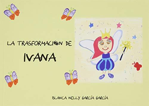 TRASFORMACIÓN DE IVANA, LA | 9788417148089 | GARCÍA GARCÍA, BLANCA NELLY