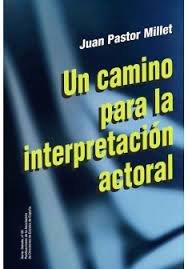 CAMINO PARA LA INTERPRETACION ACTORAL, UN | 9788417189372 | PASTOR MILLET, JUAN