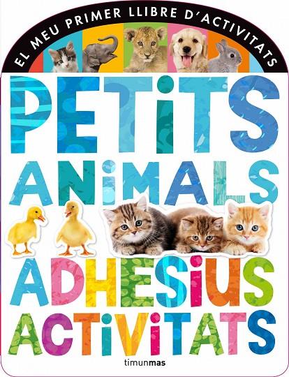 PETITS ANIMALS. ADHESIUS I ACTIVITATS | 9788490572320 | DIVERSOS AUTORS