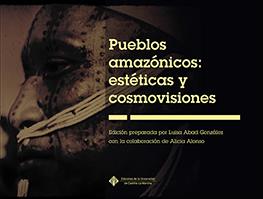 PUEBLOS AMAZÓNICOS: ESTÉTICAS Y COSMOVISIONES | 9788490440353 | ABAD GONZÁLEZ, LUISA / ALONSO SAGASETA, ALICIA
