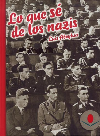 LO QUE SÉ DE LOS NAZIS | 9788481026122 | ABEYTÚA, LUIS