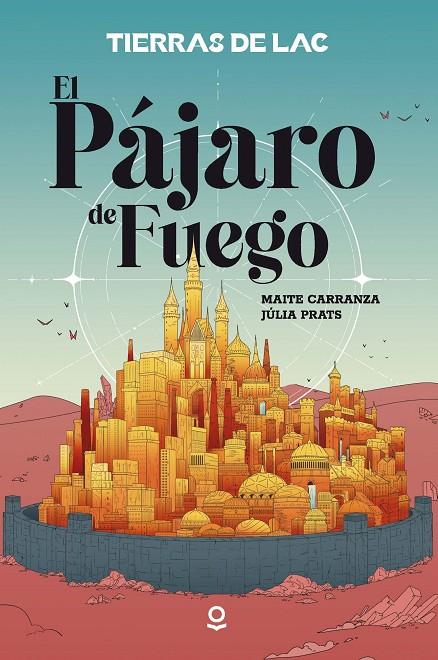TIERRAS DE LAC 01. EL PAJARO DE FUEGO | 9788491225904 | CARRANZA, MAITE / PRATS CARRANZA, JULIA