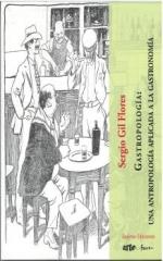 GASTROPOLOGIA : UNA ANTROPOLOGIA APLICADA A LA GASTRONOMIA | 9791399067019 | GIL FLORES, SERGIO