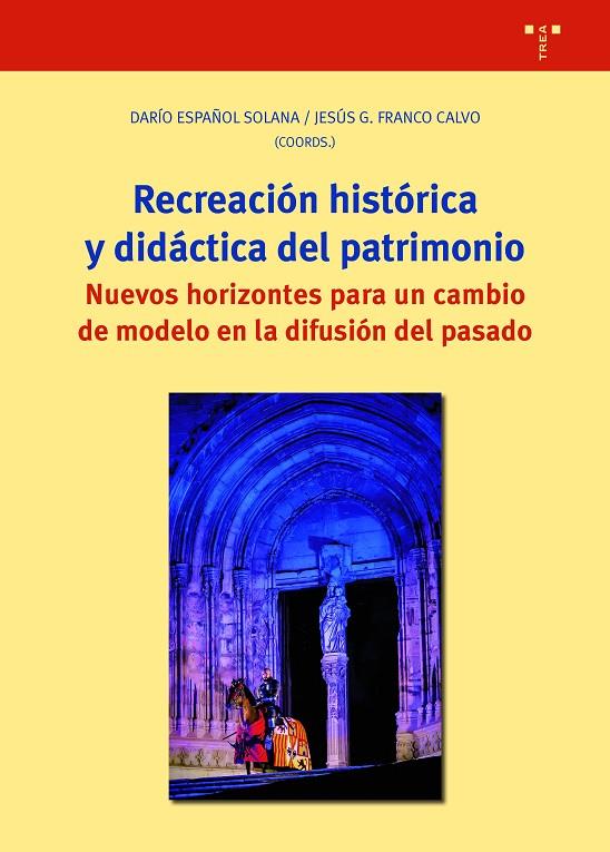 RECREACIÓN HISTÓRICA Y DIDÁCTICA DEL PATRIMONIO | 9788418105647 | ESPAÑOL SOLANA, DARÍO / FRANCO CALVO, JESÚS G.