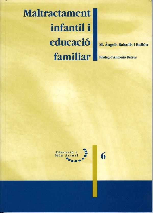 MALTRACTAMENT INFANTIL I EDUCACIÓ FAMILIAR | 9788489727489 | BALSELLS I BAILÓN, Mª ÀNGELS