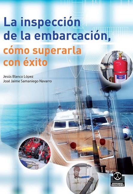 INSPECCIÓN DE LA EMBARCACIÓN, LA. CÓMO SUPERARLA CON ÉXITO | 9788499100098 | BLANCO LÓPEZ, JESÚS / SAMANIEGO NAVARRO, JOSÉ JAIME