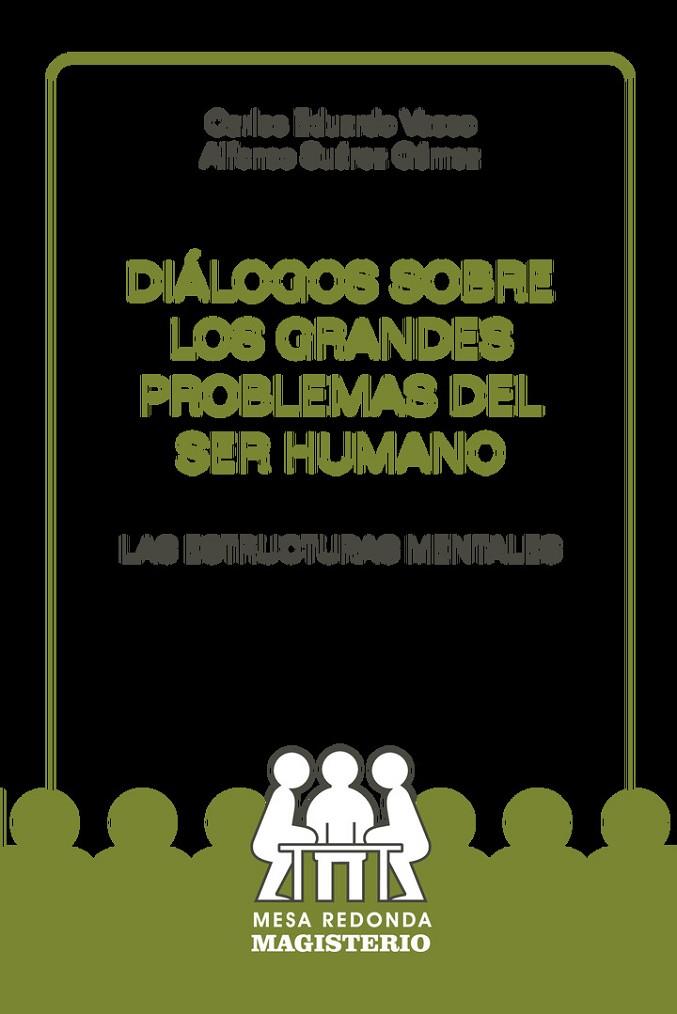 DIÁLOGOS SOBRE LOS GRANDES PROBLEMAS DEL SER HUMANO : LAS ESTRUCTURAS MENTALES | 9789582005122 | VASCO, CARLOS EDUARDO