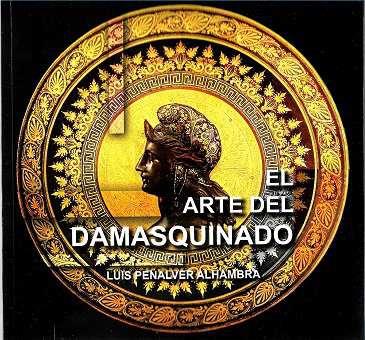 ARTE DEL DAMASQUINADO, EL | 9788412379280 | PEÑALVER ALHAMBRA, LUIS