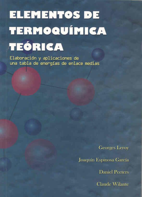 ELEMENTOS DE TERMOQUÍMICA TEÓRICA. ELABORACIÓN Y APLICACIONES DE UNA TABLA DE ENERGÍAS DE ENLACE MEDIO | 9788477234401 | LEROY, GEORGES