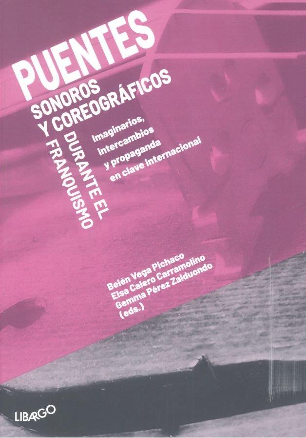 PUENTES SONOROS Y COREOGRÁFICOS DURANTE EL FRANQUISMO | 9788494813634 | VEGA PICHACO, BELEN / PEREZ ZALDUONDO, G.