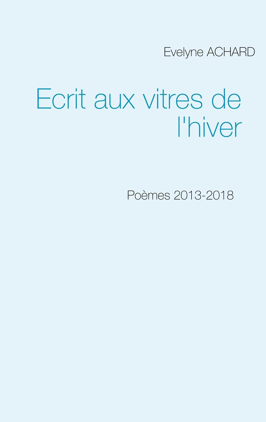 ECRIT AUX VITRES DE L'HIVER | 9782322137626 | ACHARD, EVELYNE