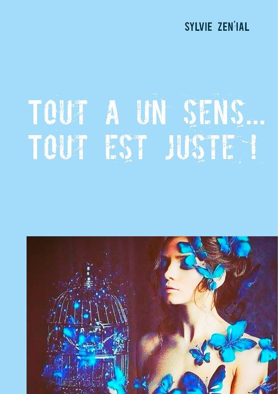 TOUT A UN SENS... TOUT EST JUSTE ! | 9782322042661 | SYLVIE, ZEN'IAL