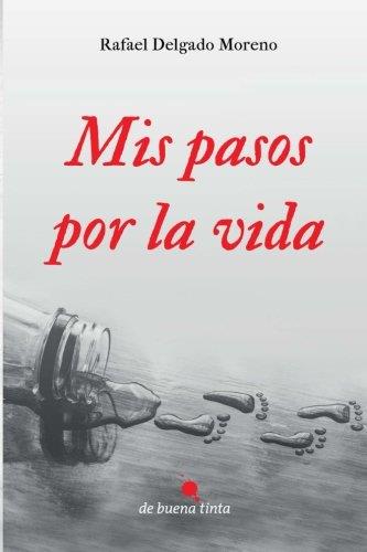 MIS PASOS POR LA VIDA | 9788494385674 | DELGADO MORENO, RAFAEL