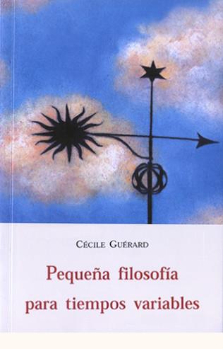 PEQUEÑA FILOSOFIA PARA TIEMPOS VARIABLES | 9788497161619 | GUERARD, CECILE