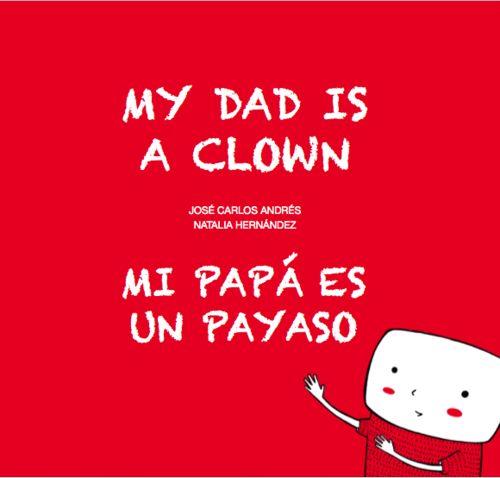 MI PAPÁ ES UN PAYASO / MI DAD IS A CLOWN | 9788494413766 | ANDRÉS, JOSÉ CARLOS