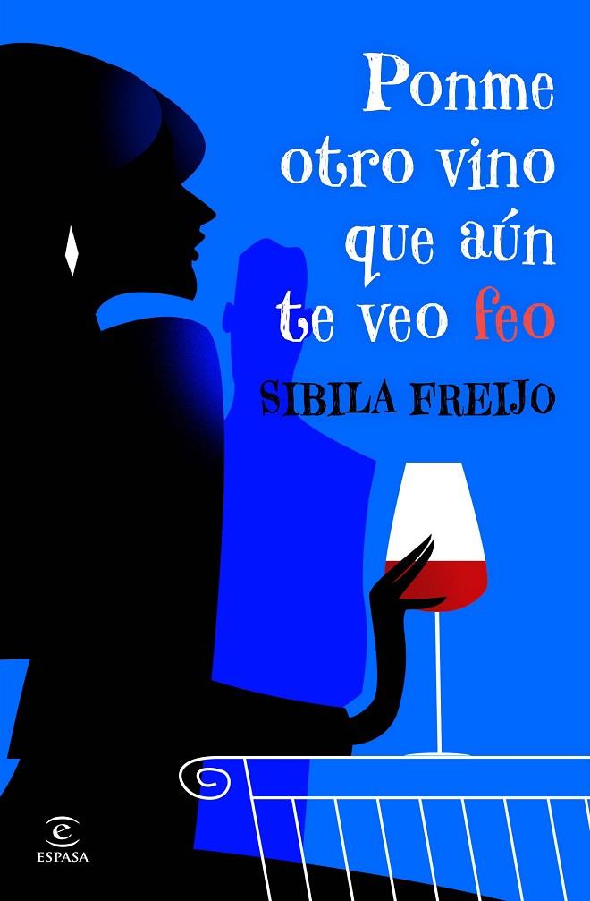 PONME OTRO VINO, QUE AÚN TE VEO FEO | 9788467081206 | FREIJO, SIBILA