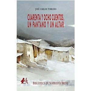 CUARENTA Y OCHO CUENTOS, UN PANTANO Y UN ALTAR | 9788419340689 | TURRADO, JOSE CARLOS