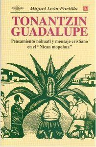 TONANTZIN GUADALUPE : PENSAMIENTO NÁHUATL Y MENSAJE CRISTIANO EN EL "NICAN MOPOHUA" | 9789681662097 | LEÓN-PORTILLA, MIGUEL