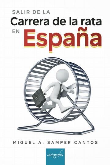 SALIR DE LA CARRERA DE LA RATA EN ESPAÑA | 9788417654801 | SAMPER CANTOS, MIGUEL A.