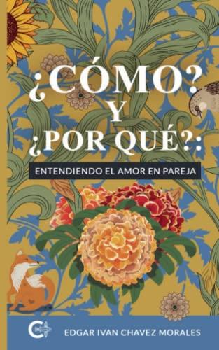 CÓMO? Y ¿POR QUÉ? :  ENTENDIENDO EL AMOR EN PAREJA | 9788417321185 | CHAVEZ MORALES, EDGAR IVAN