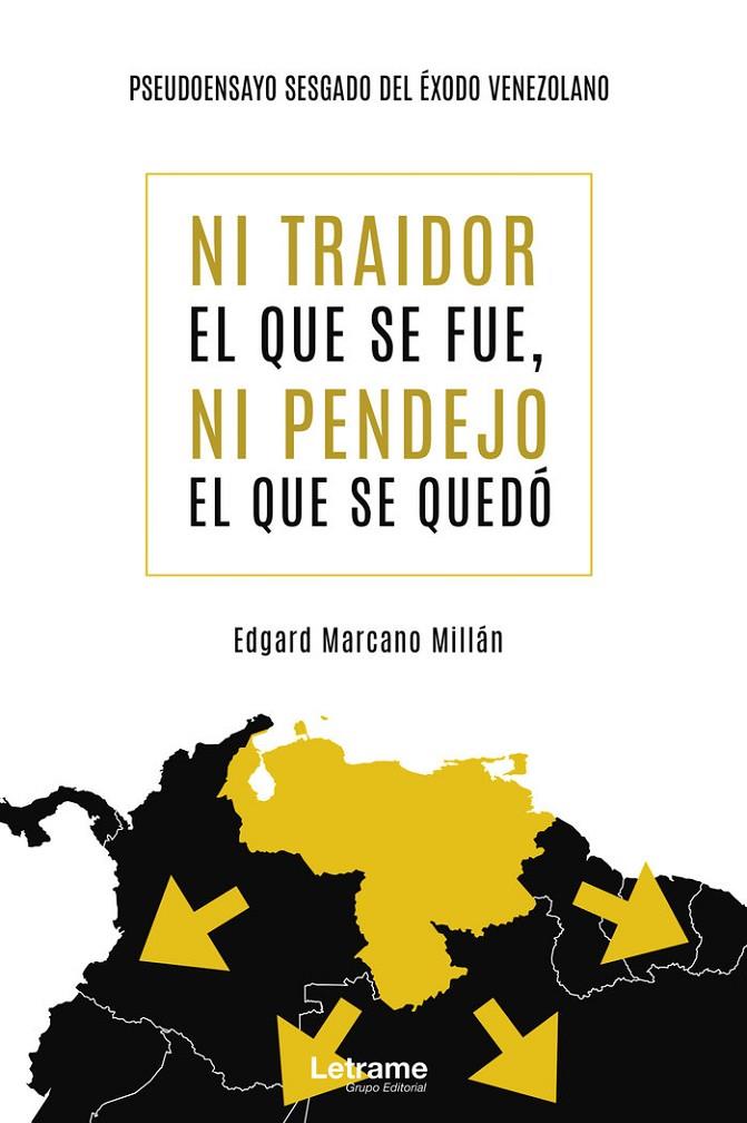 NI TRAIDOR EL QUE SE FUE, NI PENDEJO EL QUE SE QUEDÓ | 9788418307638 | MARCANO MILLÁN, EDGARD