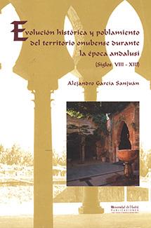 EVOLUCIÓN HISTÓRICA Y POBLAMIENTO DEL TERRITORIO ONUBENSE DURANTE LA ÉPOCA ANDALUSÍ | 9788495699718 | GARCÍA SAN JUAN, ALEJANDRO