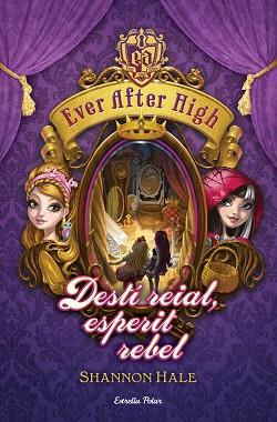 EVER AFTER HIGH 02 : DESTÍ REIAL, ESPERIT REBEL | 9788490574799 | HALE, SHANNON