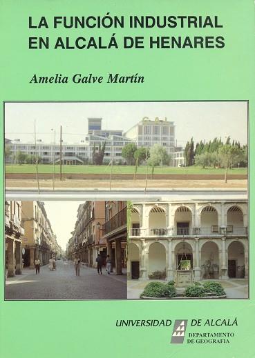 FUNCIÓN INDUSTRIAL EN ALCALÁ DE HENARES, LA | 9788486981440 | GALVE MARTÍN, AMELIA