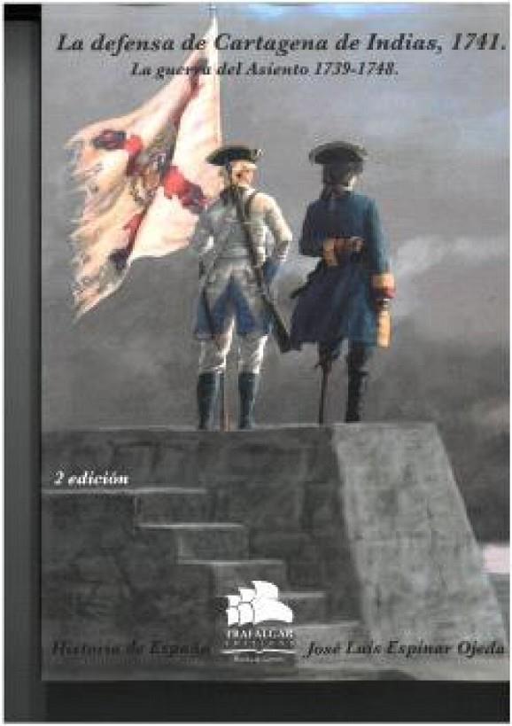 DEFENSA DE CARTAGENA DE INDIAS, 1741, LA | 9788494586385 | ESPINAR OJEDA, JOSÉ LUIS