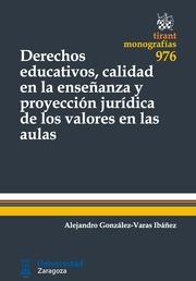 DERECHOS EDUCATIVOS, CALIDAD EN LA ENSEÑANZA Y PROYECCIÓN JURÍDICA DE LOS VALORES EN LAS AULAS | 9788490863725 | GONZÁLEZ-VARAS IBÁÑEZ, ALEJANDRO