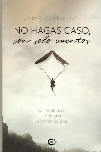 NO HAGAS CASO, SON SOLO CUENTOS | 9788417772802 | CASTIGLIONI, JAIME