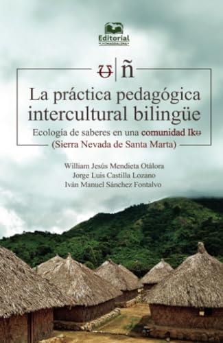 PRÁCTICA PEDAGÓGICA INTERCULTURAL BILINGÜE, LA | 9789587462944 | SÁNCHEZ FONTALVO, IVÁN MANUEL