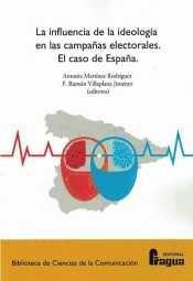 INFLUENCIA DE LA IDEOLOGÍA EN LAS CAMPAÑAS ELECTORALES, LA. EL CASO DE ESPAÑA | 9788470747021 | MARTINEZ RODRIGUEZ, ANTONIA / VILLAPLANA JIMENEZ, F. RAMON