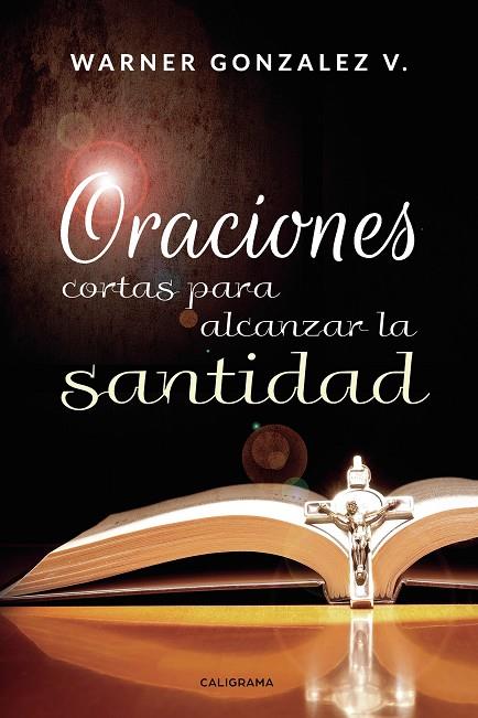 ORACIONES CORTAS PARA ALCANZAR LA SANTIDAD | 9788417772567 | GONZALEZ  V., WARNER