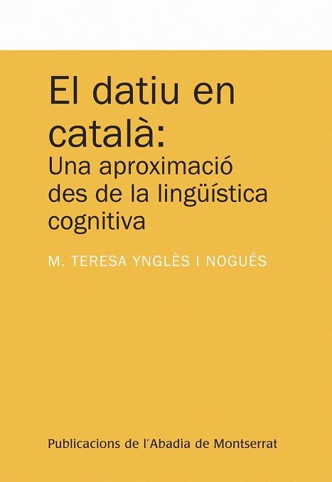 DATIU EN CATALÀ, EL : UNA APROXIMACIÓ DES DE LA LINGÜÍSTICA COGNITIVA | 9788498834420 | YNGLÈS I NOGUÉS, MARÍA TERESA