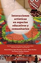 INTERACCIONES ARTÍSTICAS EN ESPACIOS EDUCATIVOS Y COMUNITARIOS | 9788418047008