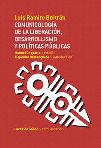 COMUNICOLOGIA DE LA LIBERACION DESARROLLISMO Y POLITICAS PÚBLICAS | 9788415117278 | BELTRAN, LUIS RAMIRO