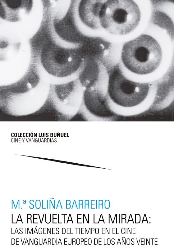 REVUELTA EN LA MIRADA, LA : LAS IMÁGENES DEL TIEMPO EN EL CINE DE VANGUARDIA EUROPEO DE LOS AÑOS VEINTE | 9788413403663 | BARREIRO GONZÁLEZ, M.ª SOLIÑA
