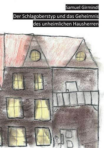 DER SCHLAGOBERSTYP UND DAS GEHEIMNIS DES UNHEIMLICHEN HAUSHERREN | 9783748184218 | GIRMINDL, SAMUEL