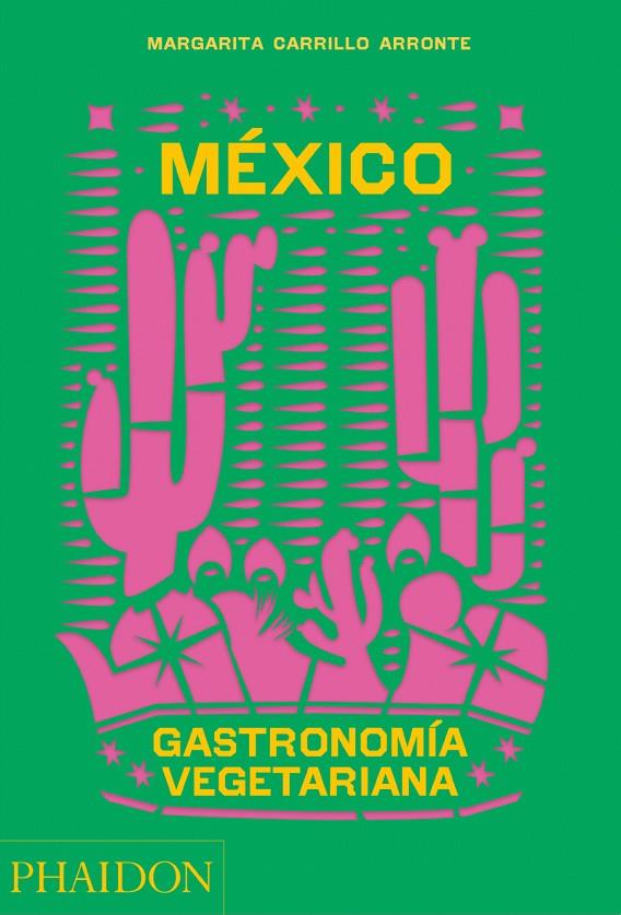 MÉXICO GASTRONOMÍA VEGETARIANA | 9781838665777 | CARRILLO ARRONTE, MARGARITA