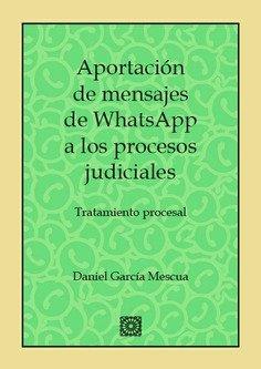 APORTACIÓN DE MENSAJES DE WHATSAPP A LOS PROCESOS JUDICIALES | 9788490455395 | GARCÍA MESCUA, DANIEL