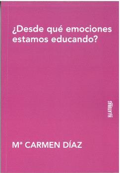 DESDE QUÉ EMOCIONES ESTAMOS EDUCANDO? | 9788412834468 | DÍAZ, Mª CARMEN