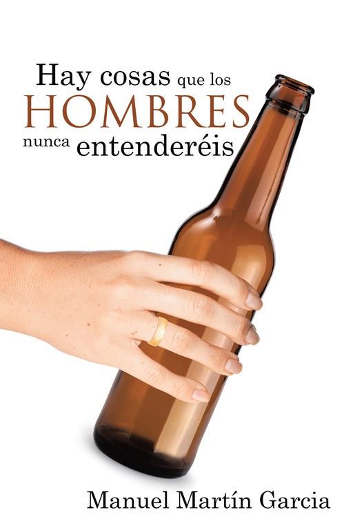 HAY COSAS QUE LOS HOMBRES NUNCA ENTENDERÉIS | 9788491127093 | GARCÍA, MANUEL MARTÍN