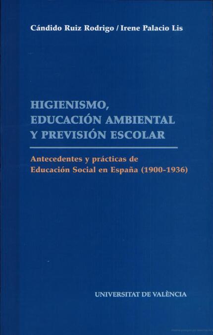 HIGIENISMO, EDUCACIÓN AMBIENTAL Y PREVISIÓN ESCOLAR | 9788437039305 | PALACIO LIS, IRENE / RUIZ RODRIGO, CÁNDIDO