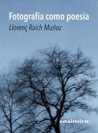 FOTOGRAFÍA COMO POESÍA | 9788416868377 | RAICH MUÑOZ, LLORENÇ