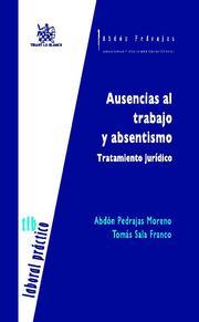 AUSENCIAS AL TRABAJO Y ABSENTISMO TRATAMIENTO JURÍDICO | 9788498763935 | PEDRAJAS MORENO, ABDÓN / SALA FRANCO, TOMÁS
