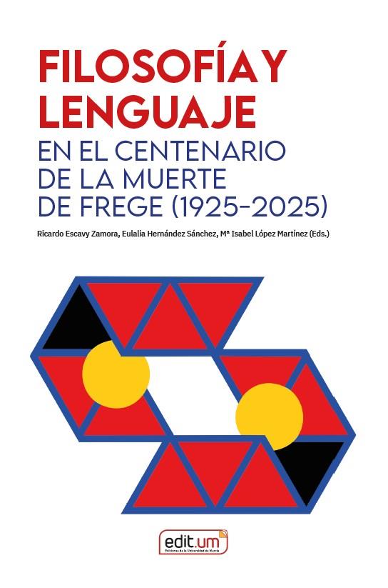 FILOSOFÍA Y LENGUAJE : EN EL CENTENARIO DE LA MUERTE DE FREGE (1925-2025) | 9788410172890 | ESCAVY ZAMORA, RICARDO / HERNÁNDEZ SÁNCHEZ, EULALIA / LÓPEZ MARTÍNEZ, MARÍA ISABEL