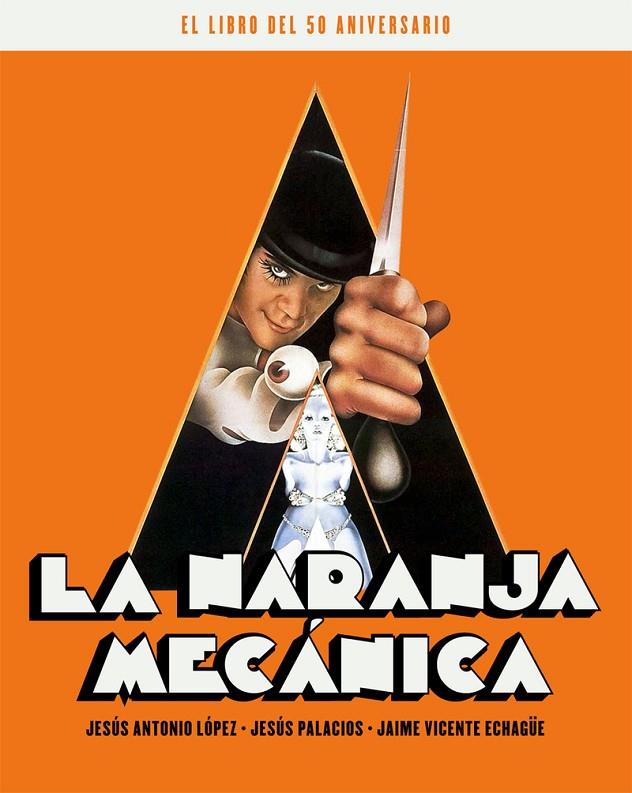 NARANJA MECANICA, LA. EL LIBRO DEL 50 ANIVERSARIO | 9788418181238 | ECHAGUE / LOPEZ