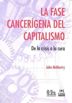 FASE CANCERÍGENA DEL CAPITALISMO, LA. DE LA CRISIS A LA CURA | 9788416349104 | JOHN MCMURTRY